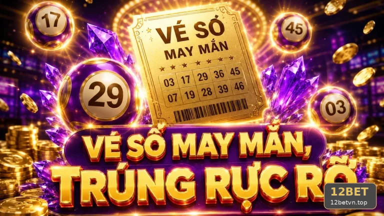 Xổ Số 12BET: Đọc Chi Tiết Giao Diện Vé Số, Kiểm Tra Kỳ Quay Và Nguồn Công Bố Kết Quả – Góc Kiểm Chứng Theo Tên Miền 12betvn.top
